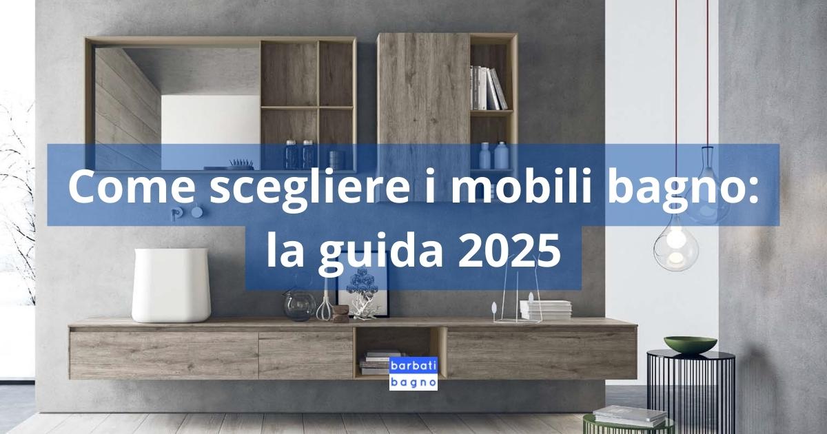 Come scegliere i mobili bagno: la guida 2025